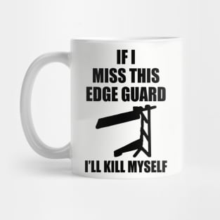 If I Miss This Edge Guard Mug